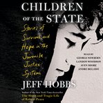 Children of the State : Stories of Survival and Hope in the Juvenile Justice System cover image