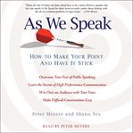 As We Speak : How to Make Your Point and Have It Stick cover image