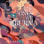 The Ones We Burn cover image