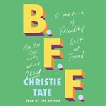 B.F.F. : A Memoir of Friendship Lost and Found cover image