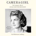 Camera Girl : The Coming of Age of Jackie Bouvier Kennedy cover image