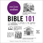 Bible 101 : From Genesis and Psalms to the Gospels and Revelation, Your Guide to the Old and New Testaments cover image