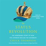 The Status Revolution : The Improbable Story of How the Lowbrow Became the Highbrow cover image
