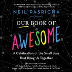Our Book of Awesome : A Celebration of the Small Joys That Bring Us Together cover image