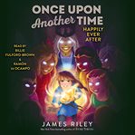 Happily Ever After : Once Upon Another Time cover image