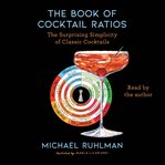 The Book of Cocktail Ratios : The Surprising Simplicity of Classic Cocktails cover image