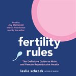Fertility Rules : The Definitive Guide to Male and Female Reproductive Health cover image
