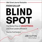 Blind Spot : The Global Rise of Unhappiness and How Leaders Missed It cover image
