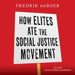 How Elites Ate the Social Justice Movement cover image