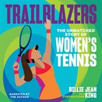 Trailblazers : The Unmatched Story of Women's Tennis cover image
