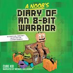 A Noob's Diary of an 8-Bit Warrior : Bit Warrior cover image
