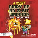 A noob's diary of an 8-bit warrior : into the nether cover image