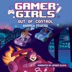 Gamer Girls : Out of Control. Gamer Girls cover image