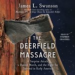 The Deerfield Massacre : A Surprise Attack, a Forced March, and the Fight for Survival in Early America cover image