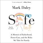 Safe : Two Dads, the Broken Foster Care System, and the Risks We Take for Family cover image