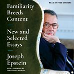 Familiarity Breeds Content : New and Selected Essays cover image