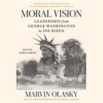 Moral Vision : Leadership from George Washington to Joe Biden cover image