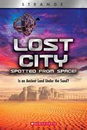 Lost City Spotted From Space! : Is an Ancient Land Under the Sand? cover image
