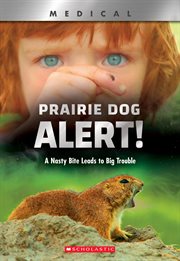 Prairie Dog Alert! : A Nasty Bite Leads to Big Trouble cover image
