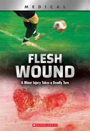 Flesh Wound : A Minor Injury Takes a Deadly Turn cover image