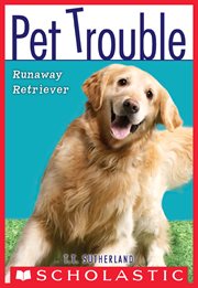 Runaway Retriever : Runaway Retriever (Pet Trouble #1) cover image