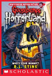 Who's Your Mummy? : Goosebumps HorrorLand cover image