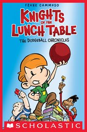 The Dodgeball Chronicles : A Graphic Novel (Knights of the Lunch Table #1) cover image
