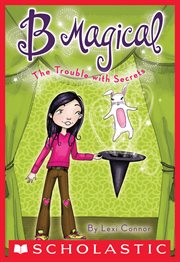 The Trouble with Secrets : B Magical cover image