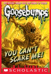 You Can't Scare Me! : Classic Goosebumps cover image