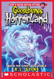 When the Ghost Dog Howls : Goosebumps HorrorLand cover image