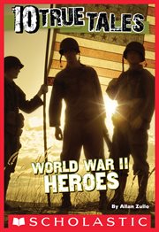 10 True Tales: World War II Heroes : World War II Heroes cover image