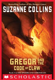 Gregor and the Code of Claw : Underland Chronicles cover image