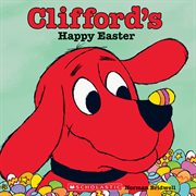 Clifford's Happy Easter : Clifford the Big Red Dog cover image