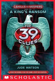 A King's Ransom : 39 Clues: Cahills vs. Vespers cover image