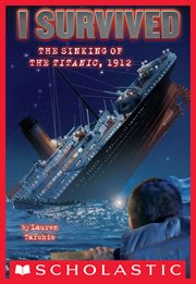 I Survived the Sinking of the Titanic, 1912 : I Survived cover image