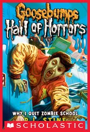 Why I Quit Zombie School : Goosebumps: Hall of Horrors cover image