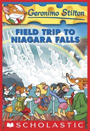 Field Trip to Niagara Falls : Field Trip to Niagara Falls (Geronimo Stilton #24) cover image