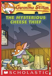 The Mysterious Cheese Thief : Geronimo Stilton cover image