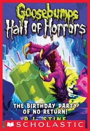 The Birthday Party of No Return! : Goosebumps: Hall of Horrors cover image