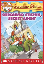 Geronimo Stilton, Secret Agent : Geronimo Stilton cover image