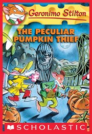 The Peculiar Pumpkin Thief : Geronimo Stilton cover image