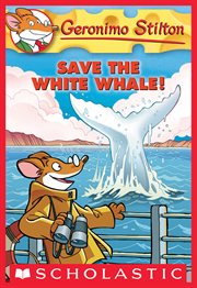 Save the White Whale! : Save the White Whale! (Geronimo Stilton #45) cover image