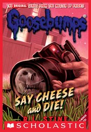 Say Cheese and Die! : Classic Goosebumps cover image