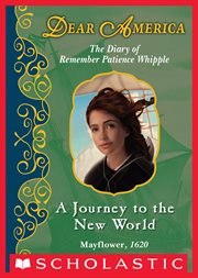 A Journey to the New World : The Diary of Remember Patience Whipple, Mayflower, 1620 cover image