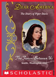 The Fences Between Us : The Diary of Piper Davis, Seattle, Washington, 1941 cover image