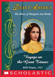 Voyage on the Great Titanic : The Diary of Margaret Ann Brady, RMS Titanic, 1912 cover image