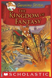The Kingdom of Fantasy : Geronimo Stilton and the Kingdom of Fantasy cover image