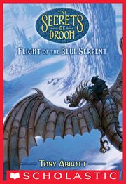 Flight of the Blue Serpent : Secrets of Droon cover image