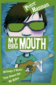 My Big Mouth: 10 Songs I Wrote That Almost Got Me Killed : 10 Songs I Wrote That Almost Got Me Killed cover image