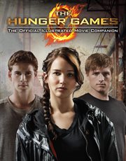 The Hunger Games: Official Illustrated Movie Companion : Official Illustrated Movie Companion cover image